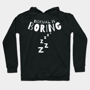 Normal Is Boring. Hoodie